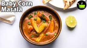 Baby Corn Masala Recipe | Baby Corn Curry | Baby Corn Recipes | North Indian Style Baby Corn Masala