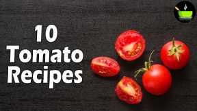 10 Best Tomato Recipes | Easy Tamatar Recipes |  Top 10 Indian Tomato Recipes |  Tomato Recipes