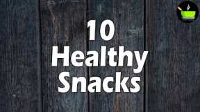 10 Quick & Healthy Evening Snacks | Snacks Recipes | Light Evening Snacks | Snacks Recipe Indian
