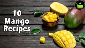 10 Best Mango Recipes | Easy Mango Recipes| Aam Indian Recipes | 10 Mango Recipes To Try This Summer