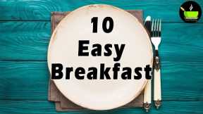 10 Easy Breakfast Recipes | 10 South & North Indian Breakfast |  Best Indian Breakfast Recipes