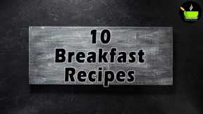 10 Indian breakfasts that healthy people eat | Easy & quick breakfast recipes | Breakfast Recipes