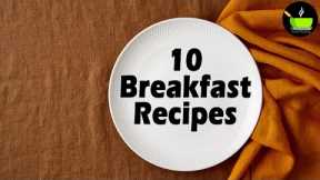 10 Best Indian Breakfast Recipes | 10 Indian Vegetarian Breakfast Recipes | Easy Breakfast Recipes