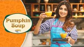 Pumpkin Soup | Shilpa Shetty Kundra | Healthy Recipes | The Art Of Loving Food