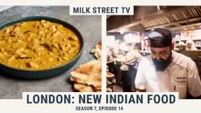 London: New Indian Food | Milk Street TV Season 7, Episode 14