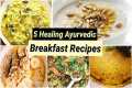 Easy Ayurvedic Breakfast Recipes |
