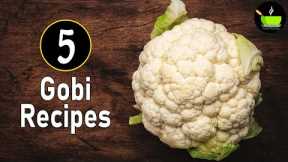 5 Cauliflower Recipes | Top 5 Indian Cauliflower Recipes | Easy Gobi Recipes | Simple Gobi Recipes