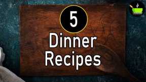5 Dinner Recipes Indian | Quick & Easy Dinner Ideas | Healthy Dinner Recipes |Instant Dinner Recipes