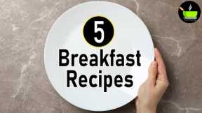 5 Breakfast Recipes | Healthy Breakfast Ideas | Easy Breakfast Recipes | Nashta | Indian Breakfast
