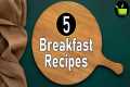 5 Easy Breakfast Recipes | Indian
