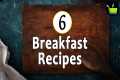 6 Quick & Easy Breakfast Recipe | 