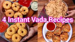 4 Instant Vada Recipes - Ideal Breakfast or Evening Snacks | Quick & Easy South Indian Vada Recipes