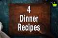 4  Easy Indian dinner recipes |