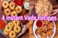 4 Instant Vada Recipes - Ideal